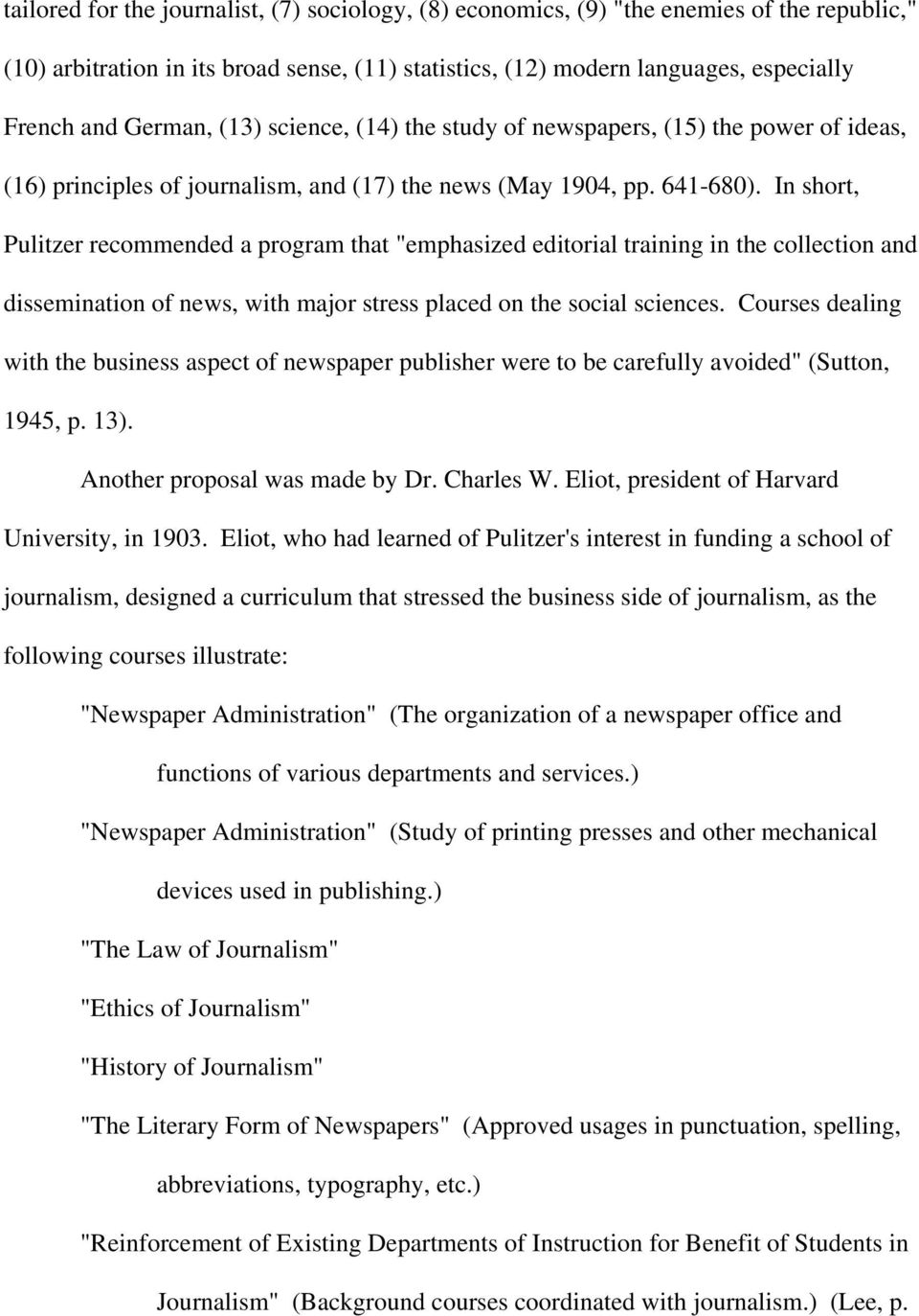 In short, Pulitzer recommended a program that "emphasized editorial training in the collection and dissemination of news, with major stress placed on the social sciences.