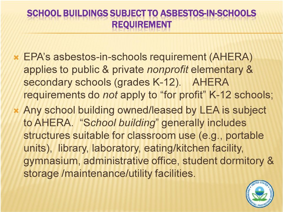 AHERA requirements do not apply to for profit K-12 schools; Any school building owned/leased by LEA is subject to AHERA.