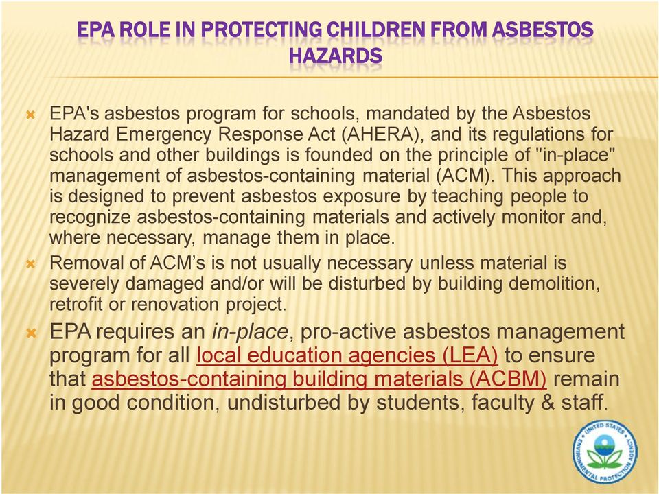 This approach is designed to prevent asbestos exposure by teaching people to recognize asbestos-containing materials and actively monitor and, where necessary, manage them in place.
