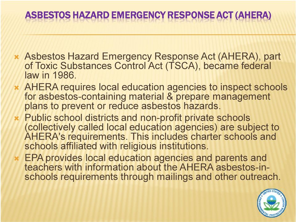 Public school districts and non-profit private schools (collectively called local education agencies) are subject to AHERA's requirements.