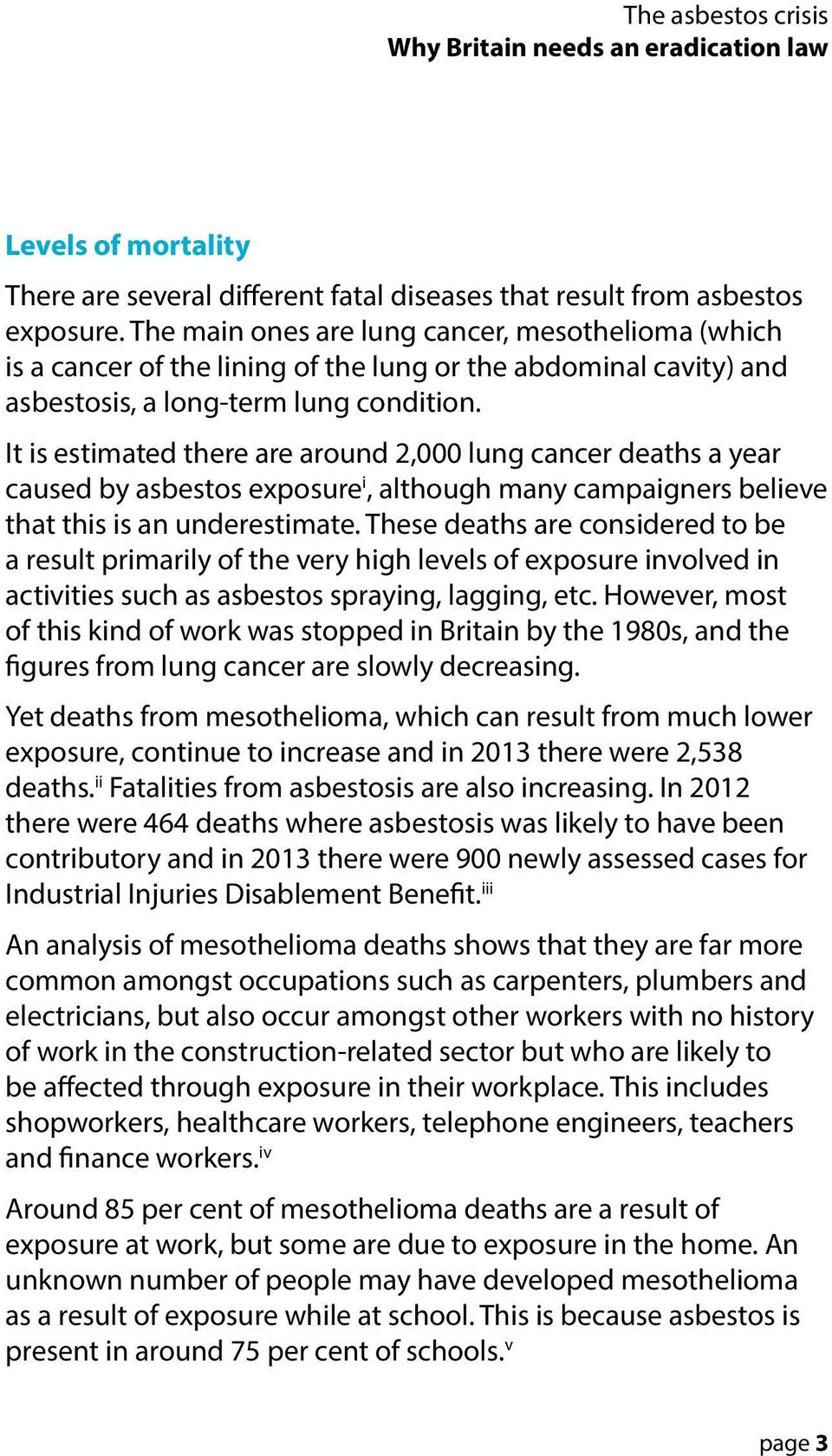 It is estimated there are around 2,000 lung cancer deaths a year caused by asbestos exposure i, although many campaigners believe that this is an underestimate.