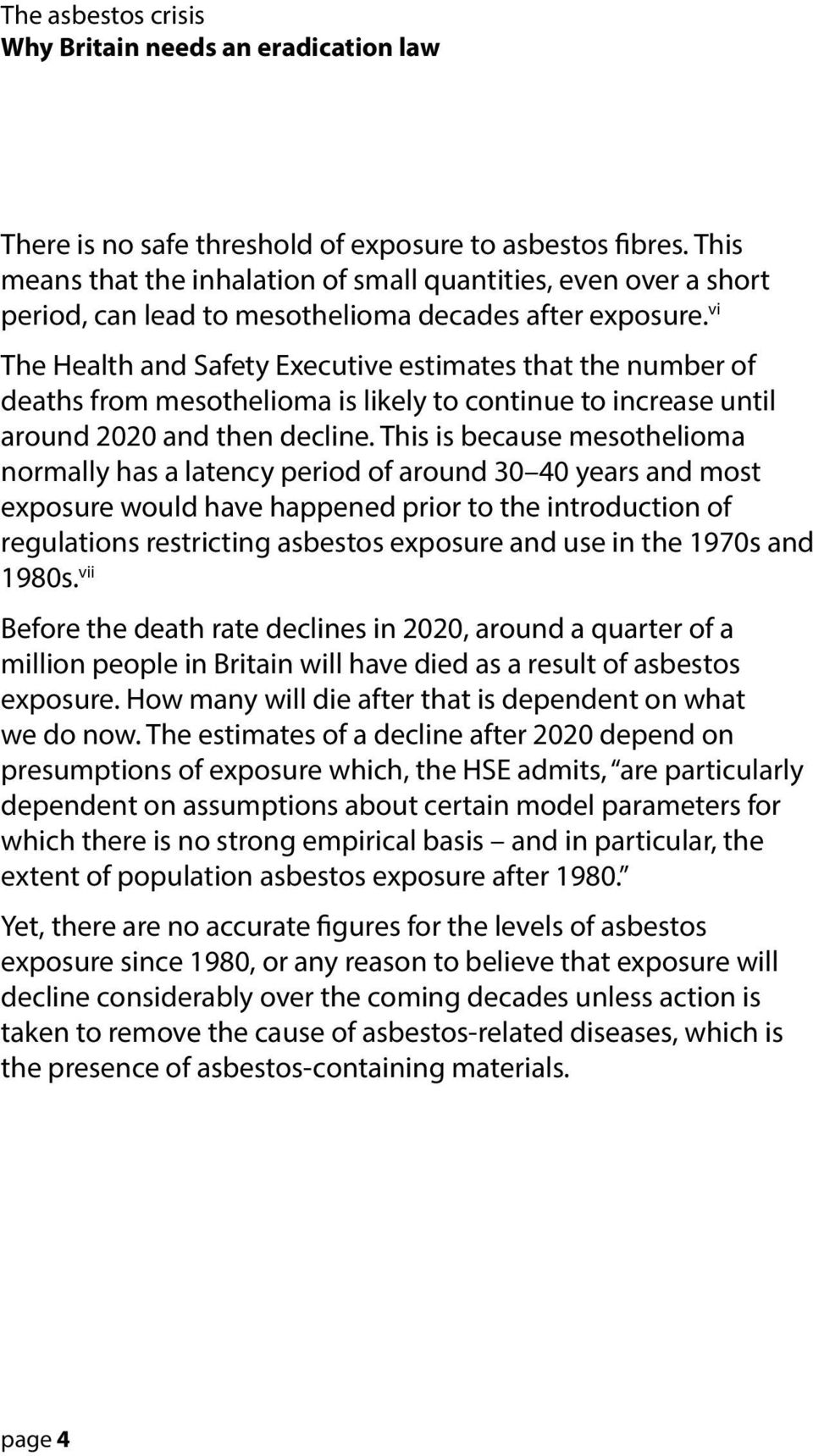 This is because mesothelioma normally has a latency period of around 30 40 years and most exposure would have happened prior to the introduction of regulations restricting asbestos exposure and use