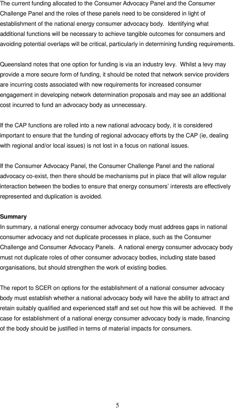 Identifying what additional functions will be necessary to achieve tangible outcomes for consumers and avoiding potential overlaps will be critical, particularly in determining funding requirements.