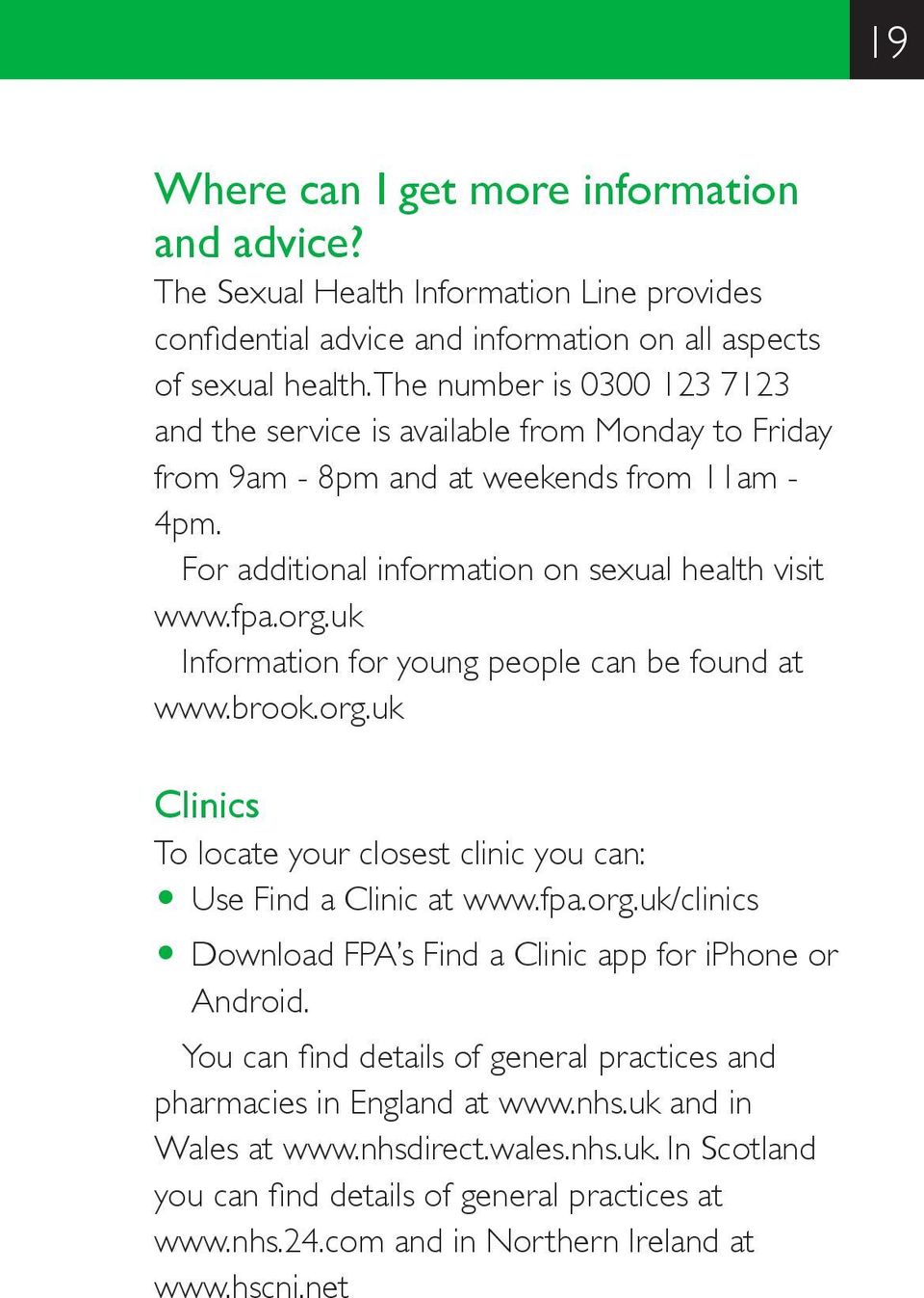 uk Information for young people can be found at www.brook.org.uk Clinics To locate your closest clinic you can: O Use Find a Clinic at www.fpa.org.uk/clinics O Download FPA s Find a Clinic app for iphone or Android.