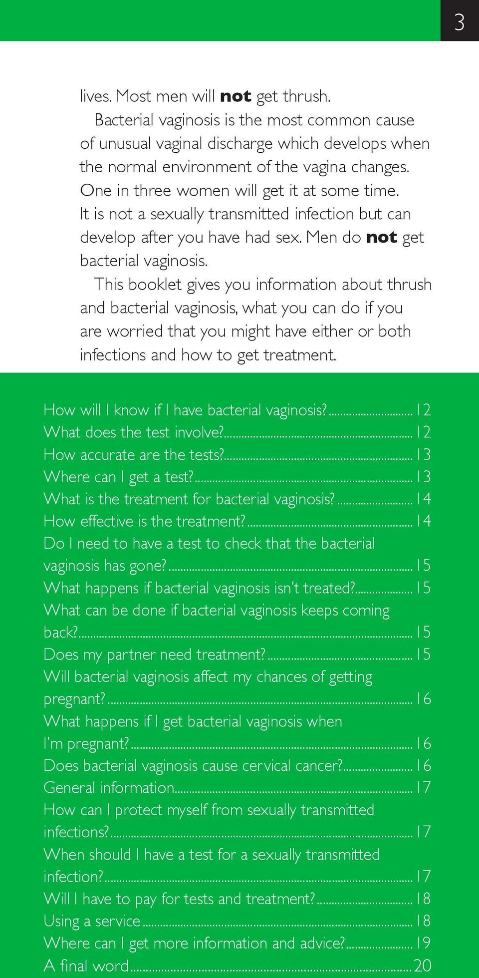 This booklet gives you information about thrush and bacterial vaginosis, what you can do if you are worried that you might have either or both infections and how to get treatment.
