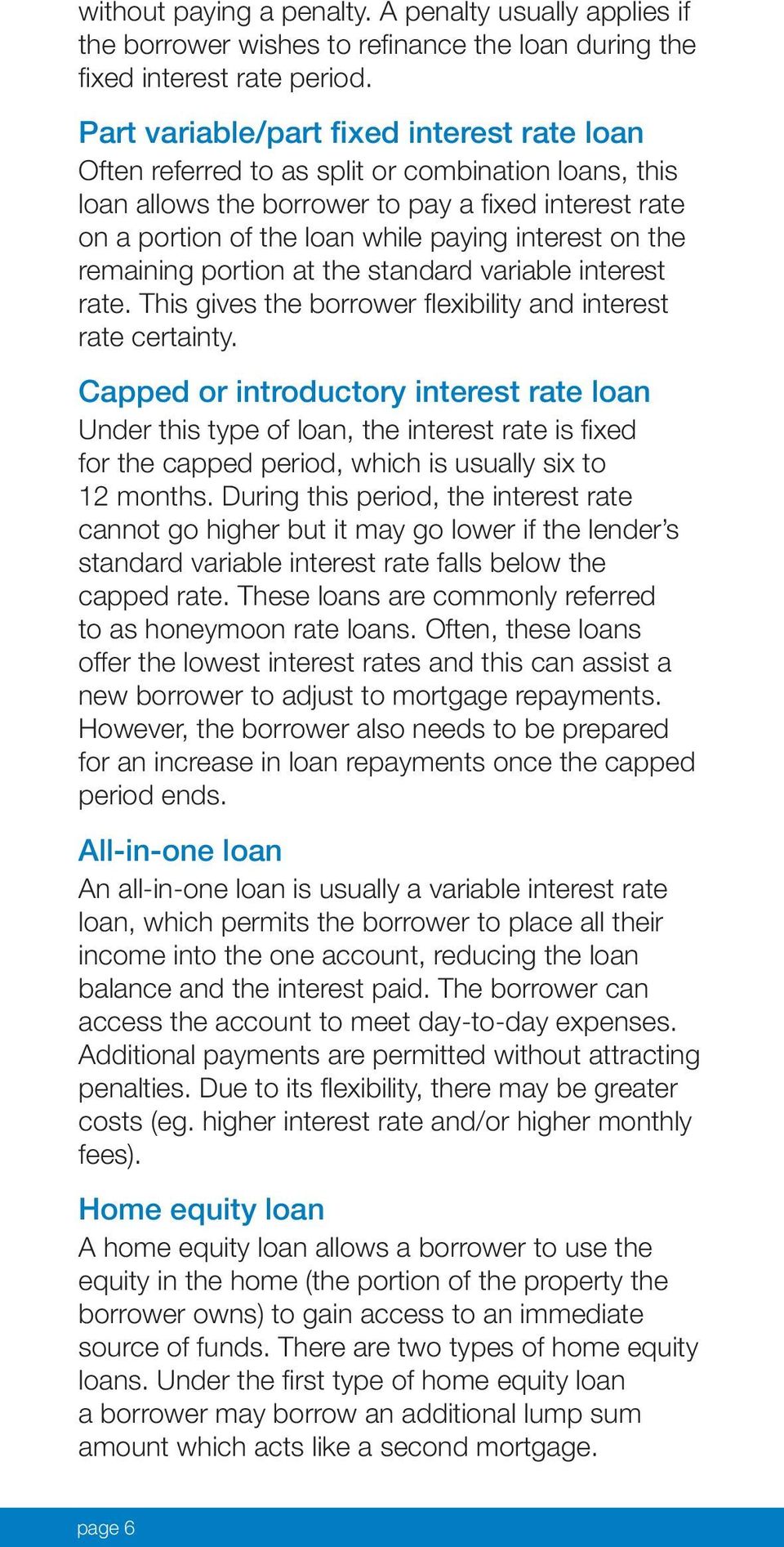 on the remaining portion at the standard variable interest rate. This gives the borrower flexibility and interest rate certainty.
