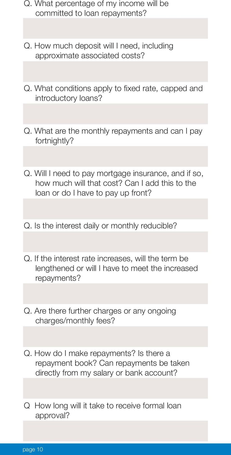 Q. If the interest rate increases, will the term be lengthened or will I have to meet the increased repayments? Q. Are there further charges or any ongoing charges/monthly fees? Q. How do I make repayments?