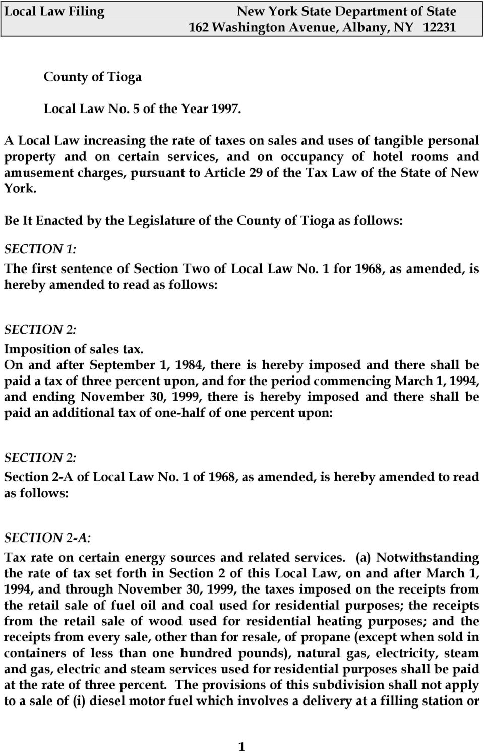 Tax Law of the State of New York. Be It Enacted by the Legislature of the County of Tioga as follows: SECTION 1: The first sentence of Section Two of Local Law No.