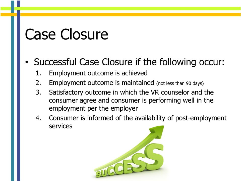 Employment outcome is maintained (not less than 90 days) 3.