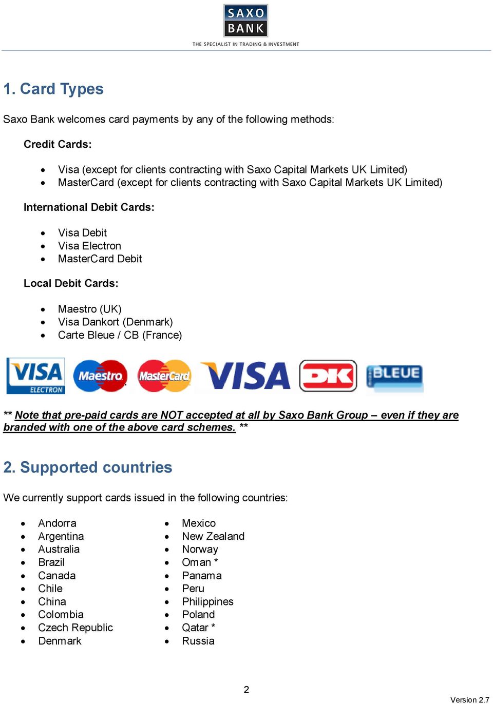 CB (France) ** Note that pre-paid cards are NOT accepted at all by Saxo Bank Group even if they are branded with one of the above card schemes. ** 2.