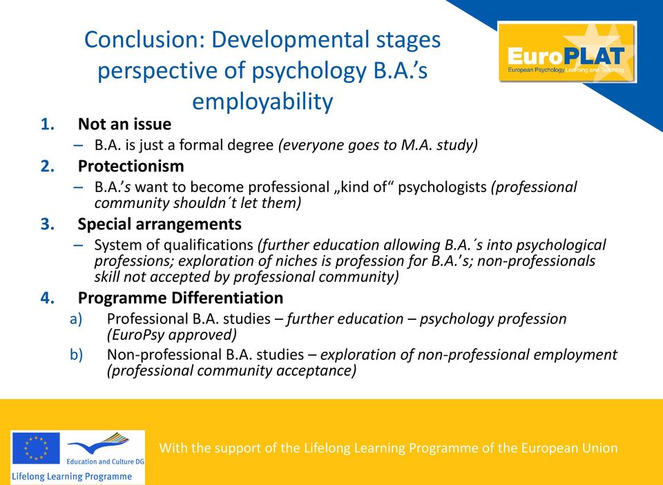 Programme Differentiation a) Professional B.A. studies further education psychology profession (EuroPsy approved) b) Non-professional B.A. studies exploration of non-professional employment (professional community acceptance)