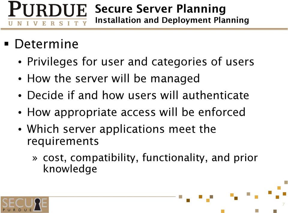 users will authenticate How appropriate access will be enforced Which server