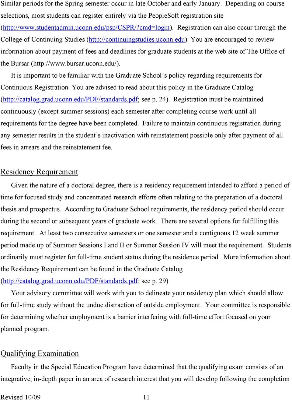 You are encouraged to review information about payment of fees and deadlines for graduate students at the web site of The Office of the Bursar (http://www.bursar.uconn.edu/).