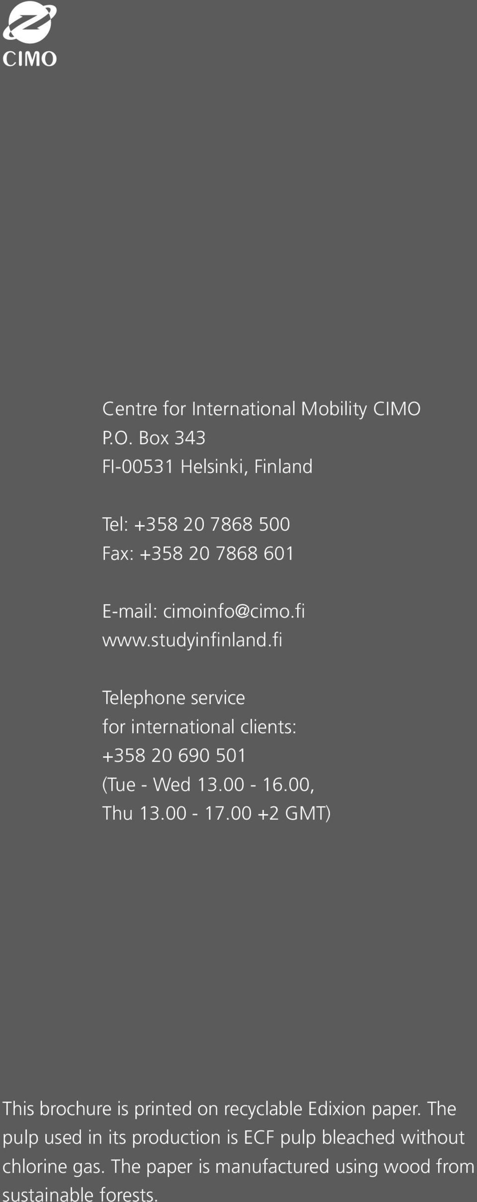studyinfinland.fi Telephone service for international clients: +358 20 690 501 (Tue - Wed 13.00-16.00, Thu 13.00-17.