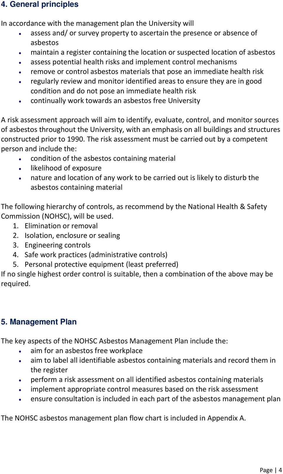 monitor identified areas to ensure they are in good condition and do not pose an immediate health risk continually work towards an asbestos free University A risk assessment approach will aim to