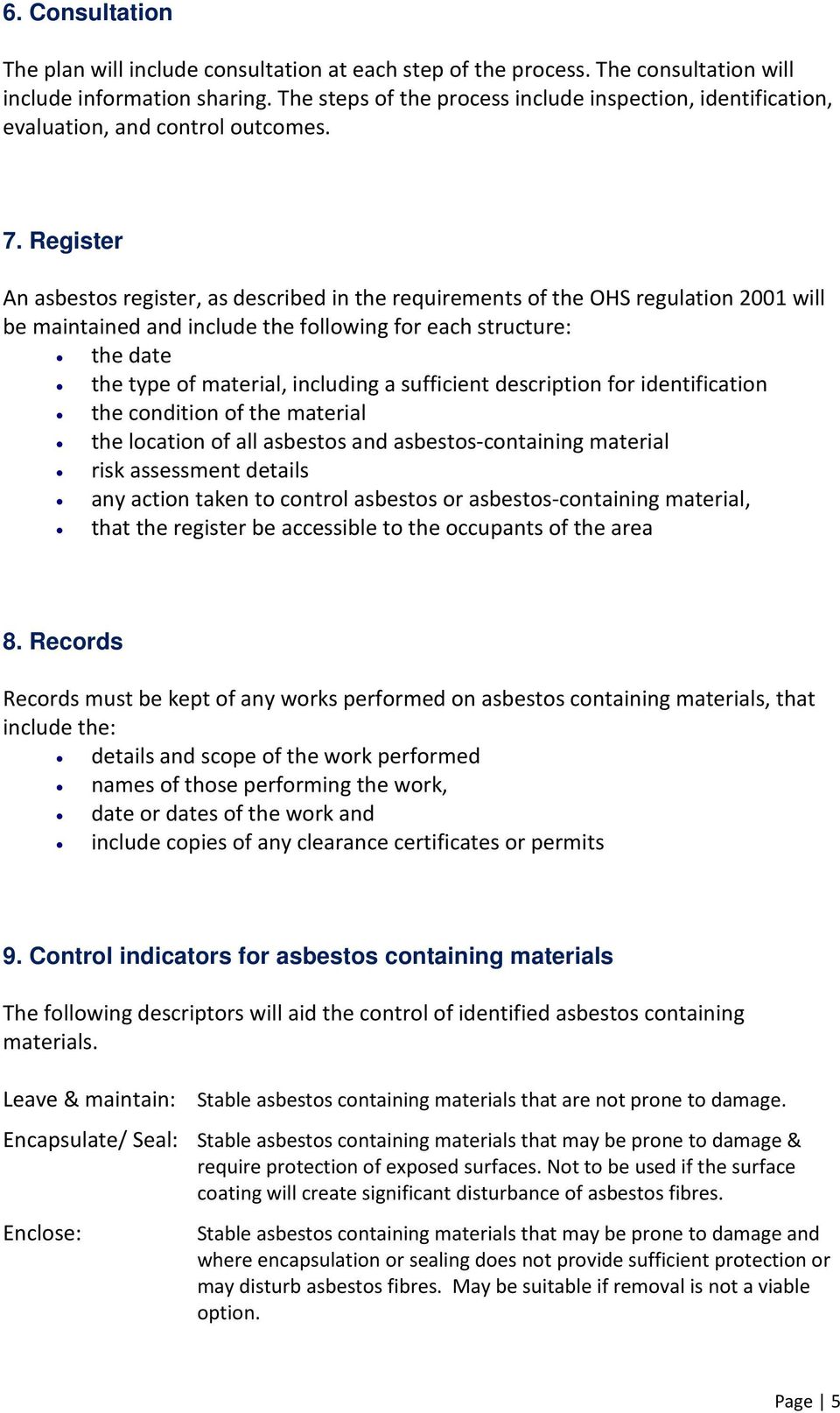 Register An asbestos register, as described in the requirements of the OHS regulation 2001 will be maintained and include the following for each structure: the date the type of material, including a