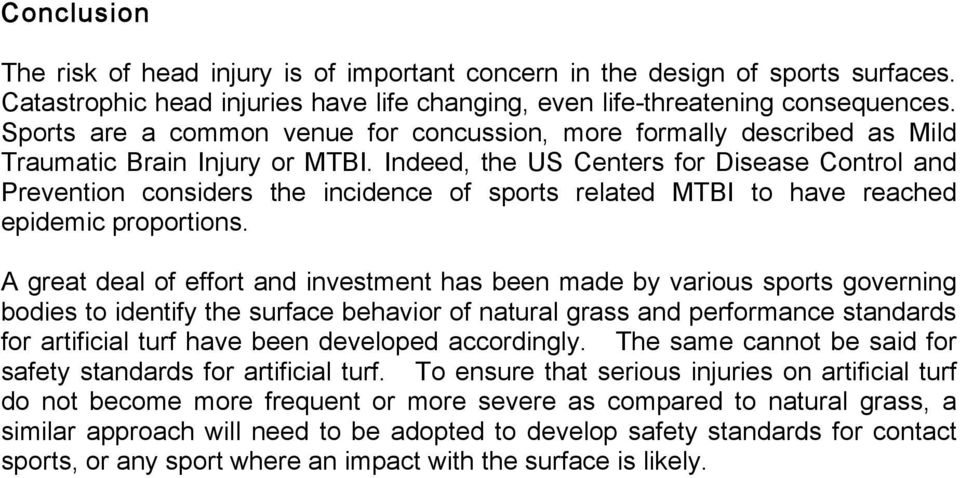 Indeed, the US Centers for Disease Control and Prevention considers the incidence of sports related MTBI to have reached epidemic proportions.