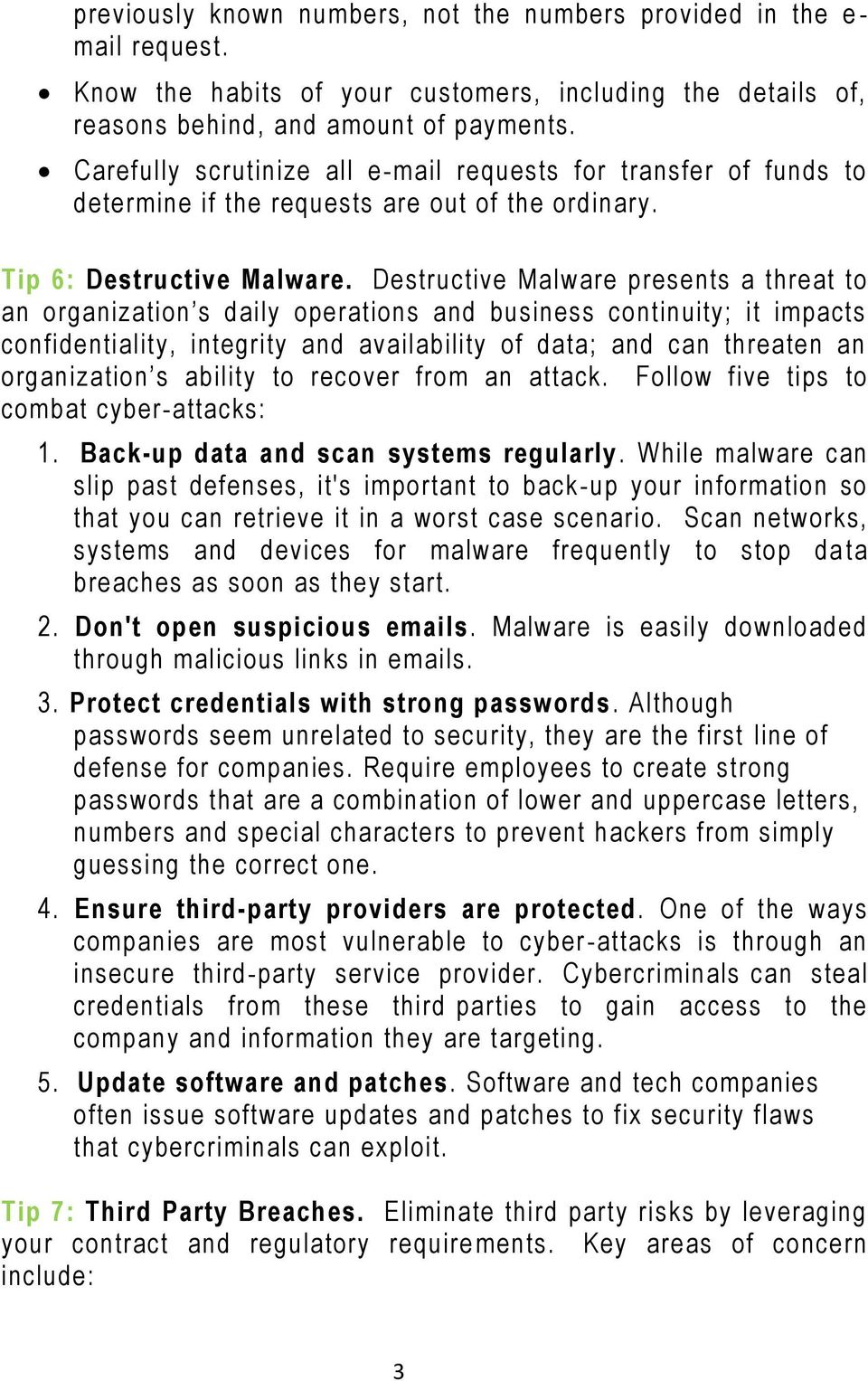 Destructive Malware presents a threat to an organization s daily operations and business continuity; it impacts confidentiality, integrity and availability of data; and can threaten an organization s