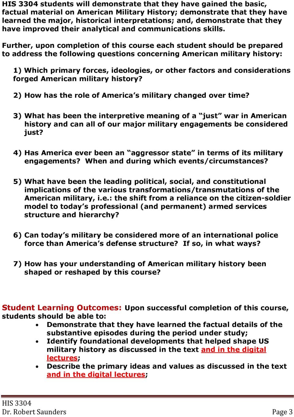 Further, upon completion of this course each student should be prepared to address the following questions concerning American military history: 1) Which primary forces, ideologies, or other factors