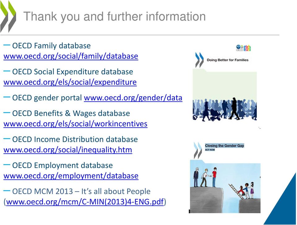 oecd.org/gender/data OECD Benefits & Wages database www.oecd.org/els/social/workincentives OECD Income Distribution database www.