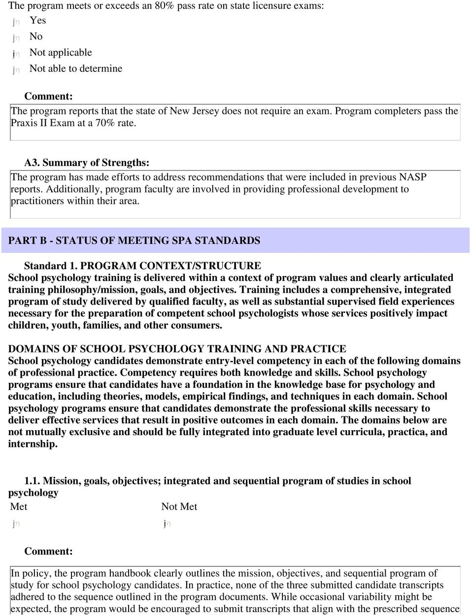 Additionally, program faculty are involved in providing professional development to practitioners within their area. PART B - STATUS OF MEETING SPA STANDARDS Standard 1.