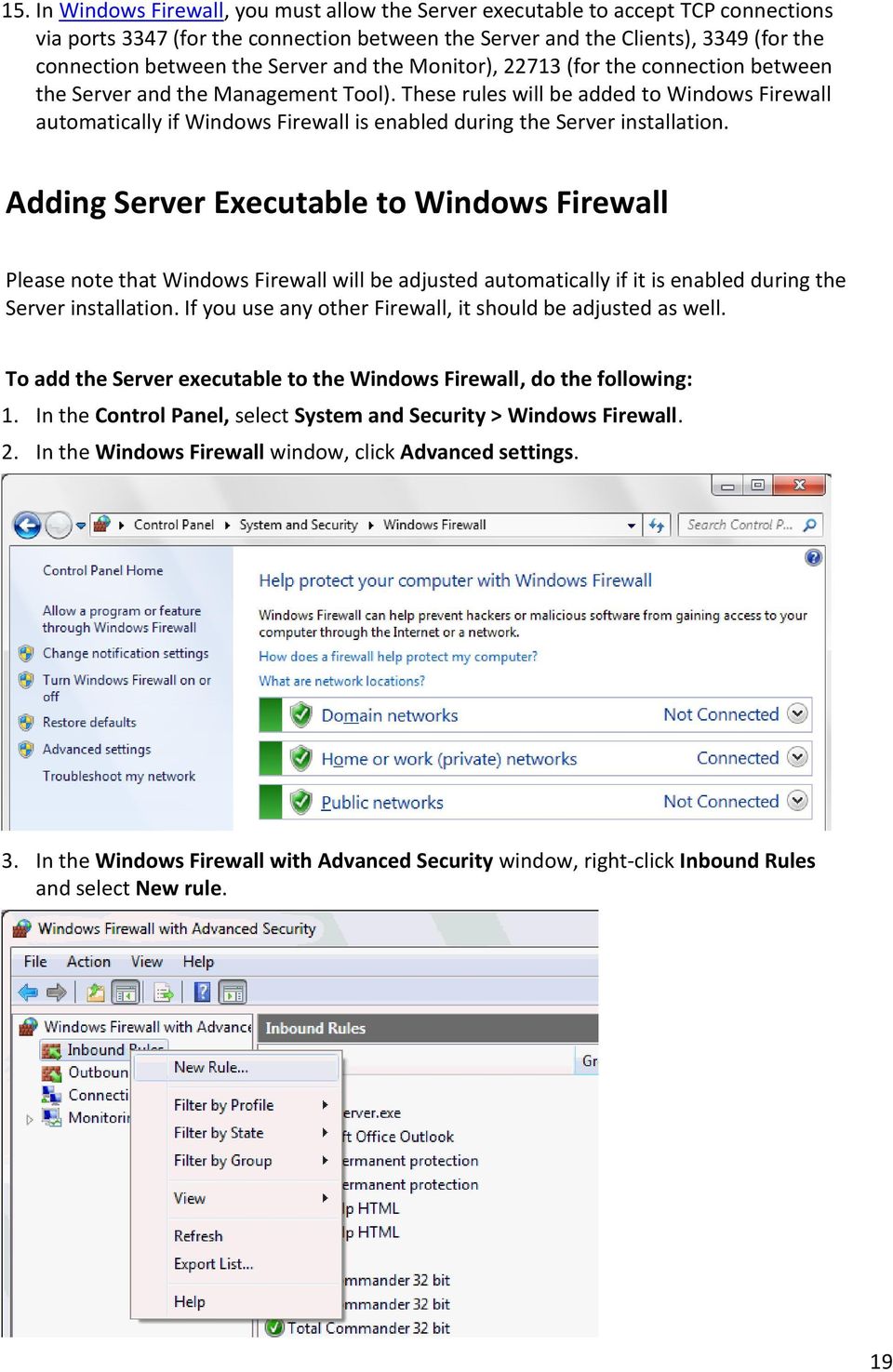 These rules will be added to Windows Firewall automatically if Windows Firewall is enabled during the Server installation.