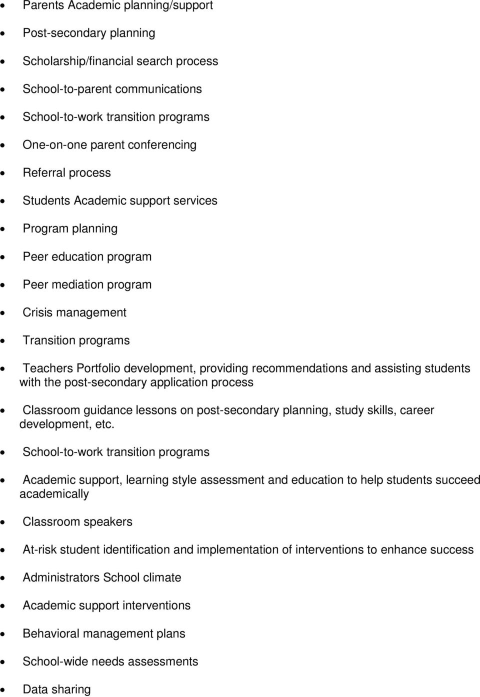 recommendations and assisting students with the post-secondary application process Classroom guidance lessons on post-secondary planning, study skills, career development, etc.