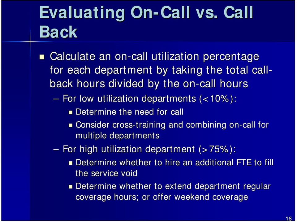 on-call hours For low utilization departments (<10%): Determine the need for call Consider cross-training and combining