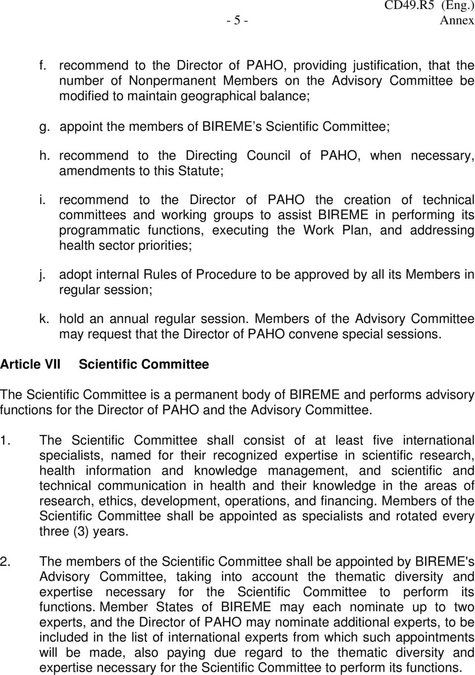 recommend to the Director of PAHO the creation of technical committees and working groups to assist BIREME in performing its programmatic functions, executing the Work Plan, and addressing health