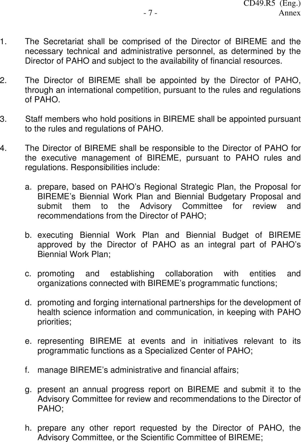 financial resources. 2. The Director of BIREME shall be appointed by the Director of PAHO, through an international competition, pursuant to the rules and regulations of PAHO. 3.