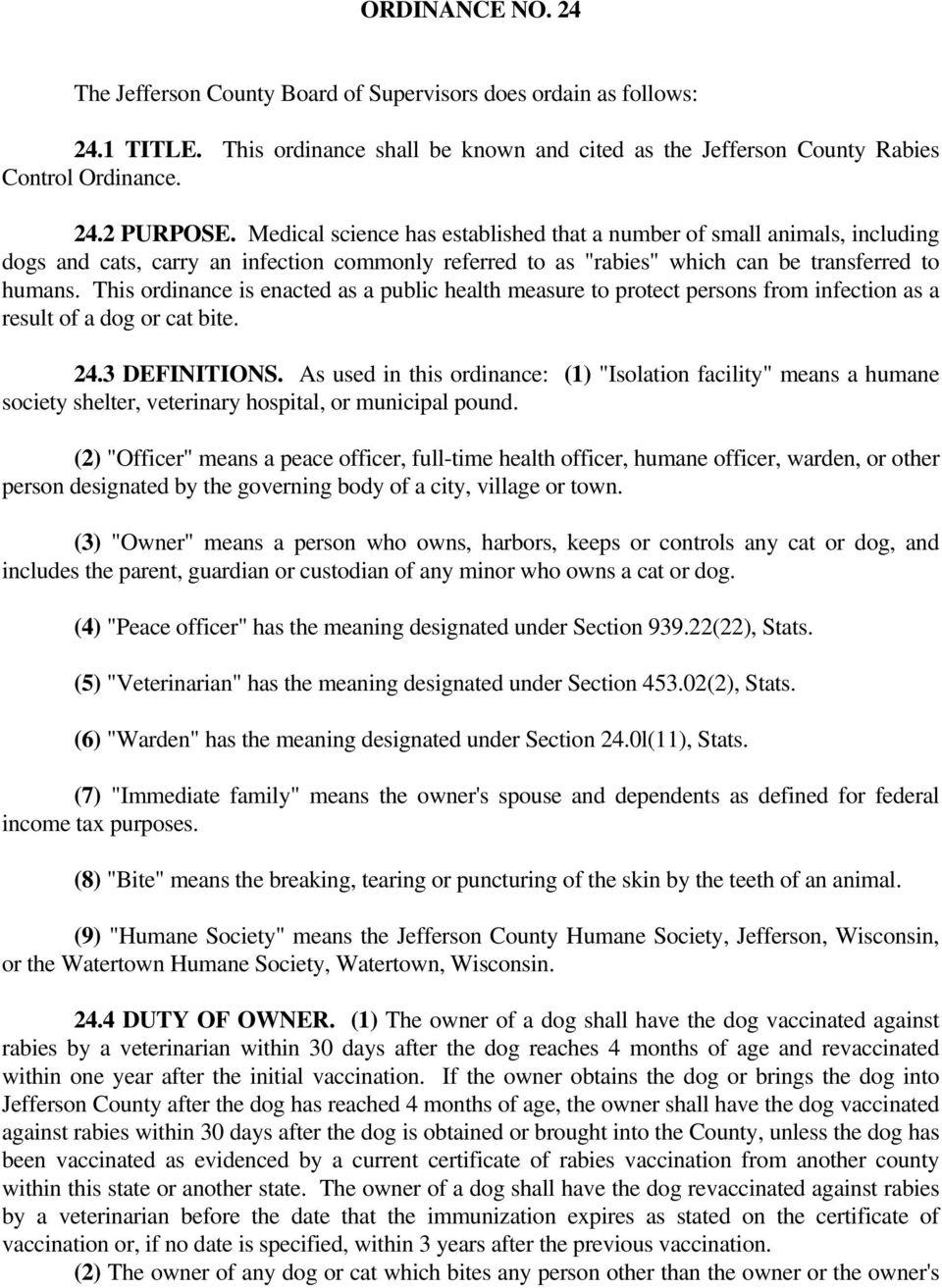 This ordinance is enacted as a public health measure to protect persons from infection as a result of a dog or cat bite. 24.3 DEFINITIONS.