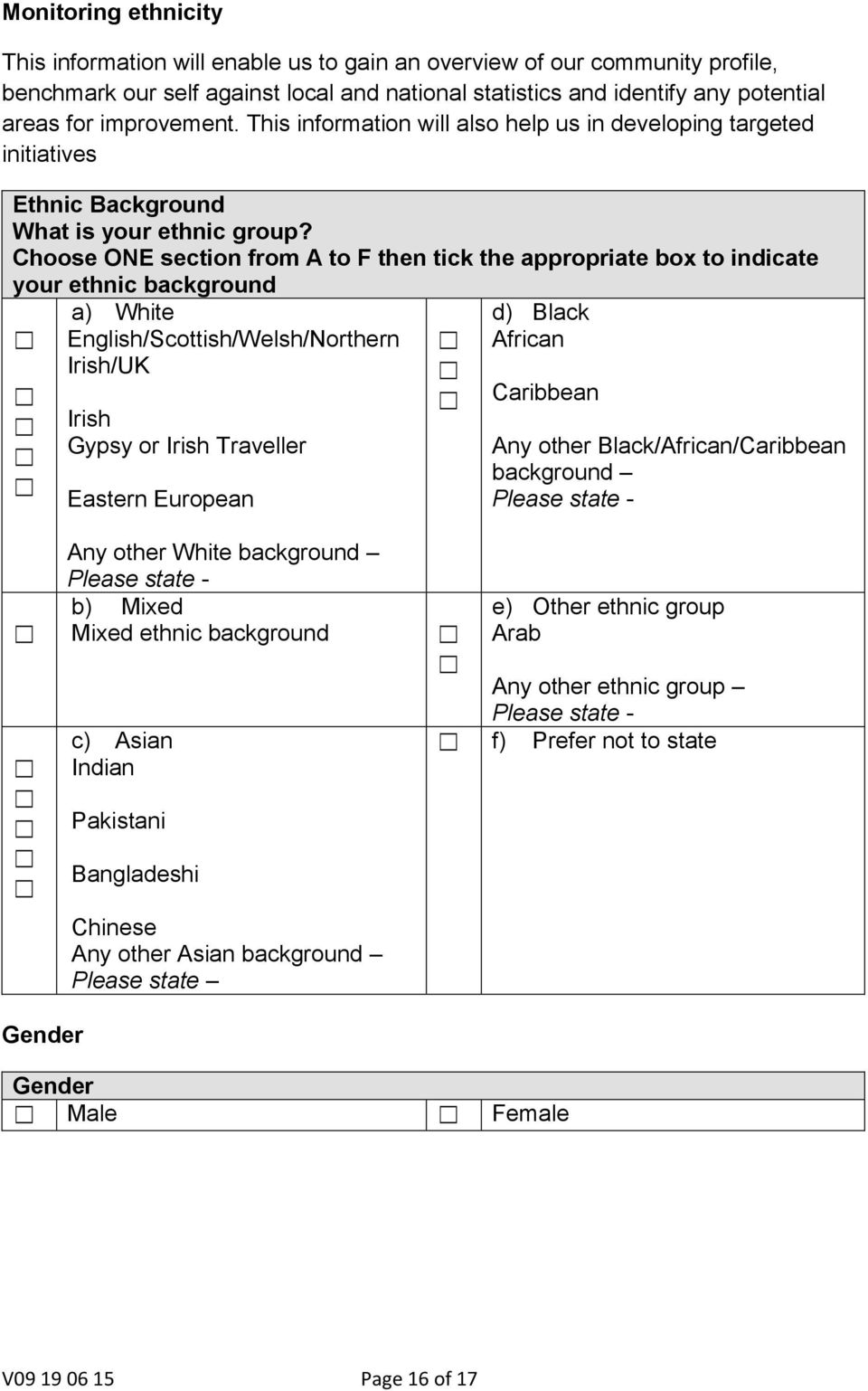 Choose ONE section from A to F then tick the appropriate box to indicate your ethnic background a) White English/Scottish/Welsh/Northern Irish/UK Irish Gypsy or Irish Traveller Eastern European d)