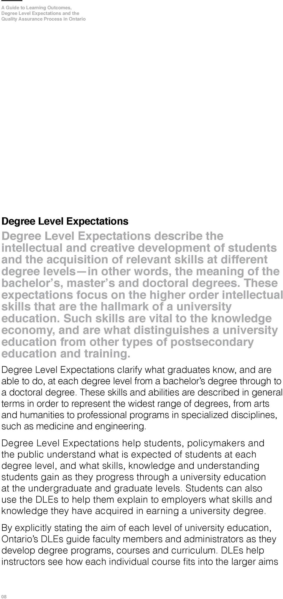 These expectations focus on the higher order intellectual skills that are the hallmark of a university education.