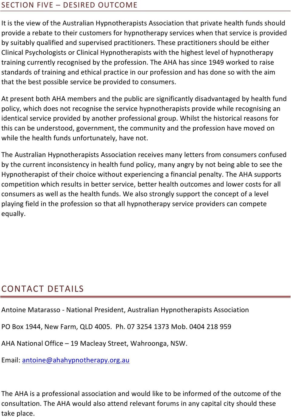 These practitioners should be either Clinical Psychologists or Clinical Hypnotherapists with the highest level of hypnotherapy training currently recognised by the profession.