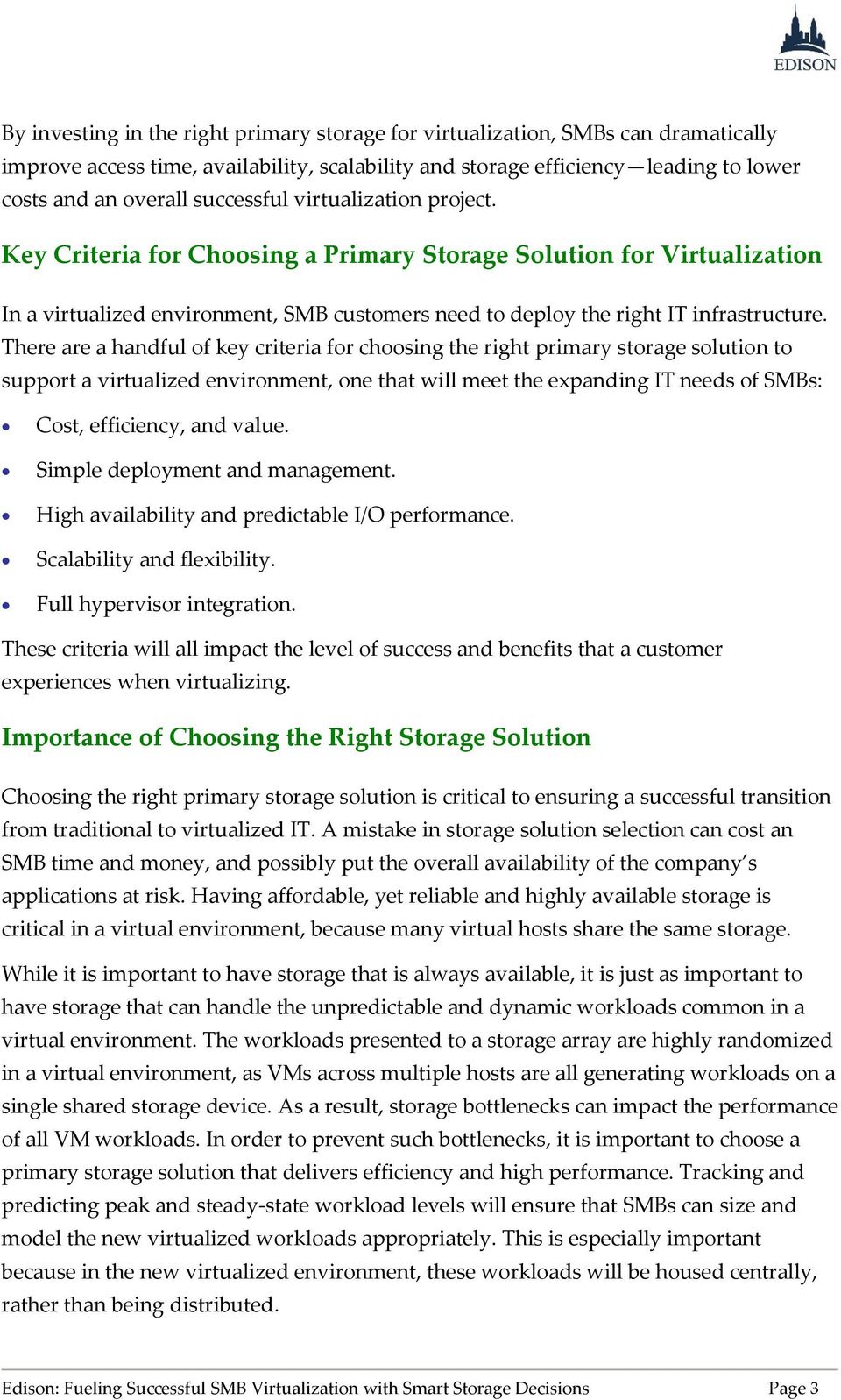 There are a handful of key criteria for choosing the right primary storage solution to support a virtualized environment, one that will meet the expanding IT needs of SMBs: Cost, efficiency, and