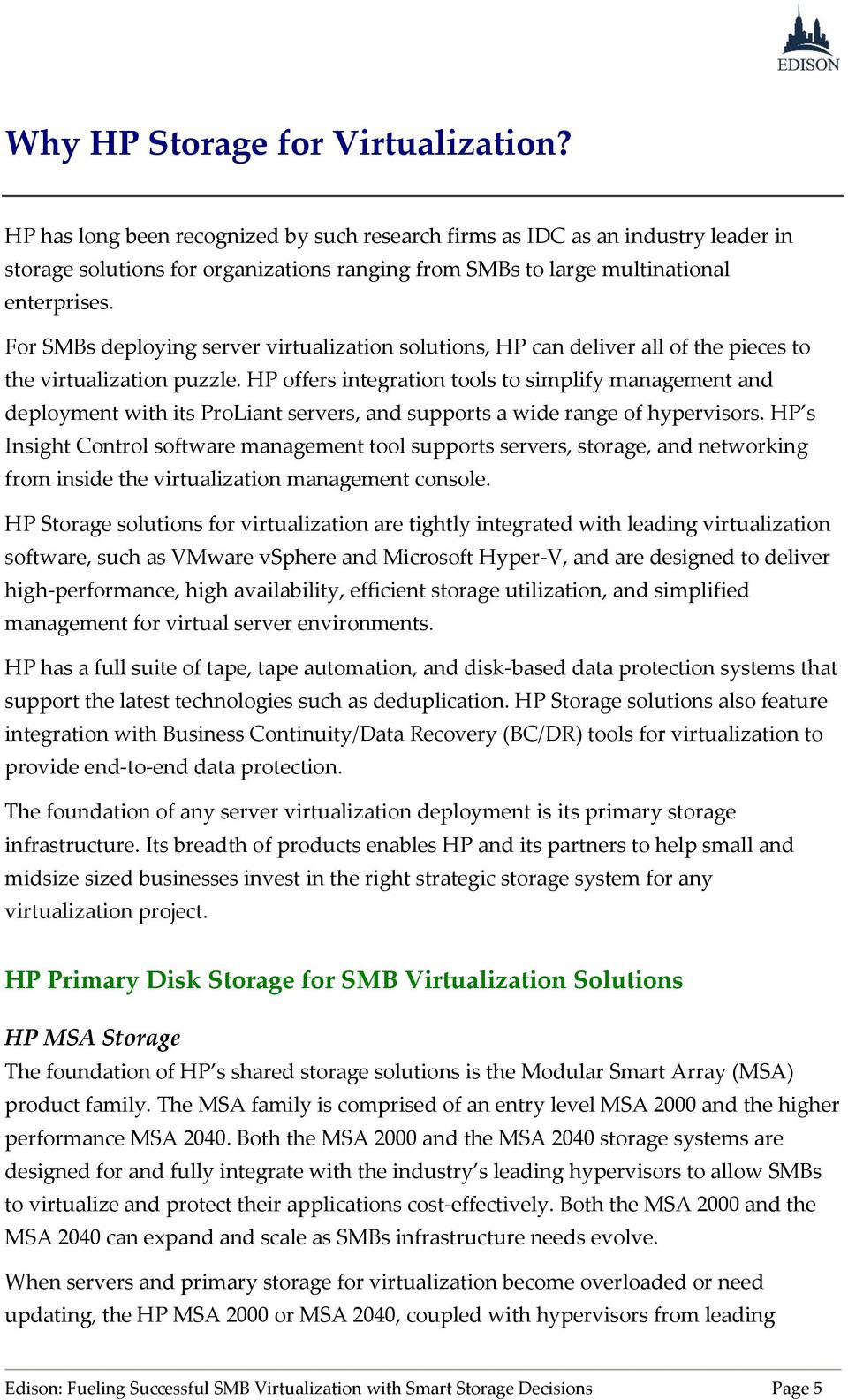 For SMBs deploying server virtualization solutions, HP can deliver all of the pieces to the virtualization puzzle.