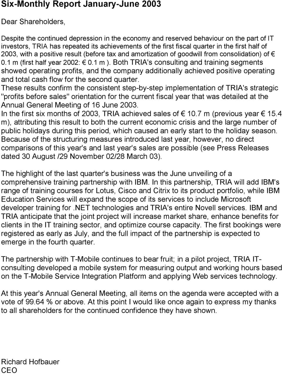 Both TRIA's consulting and training segments showed operating profits, and the company additionally achieved positive operating and total cash flow for the second quarter.