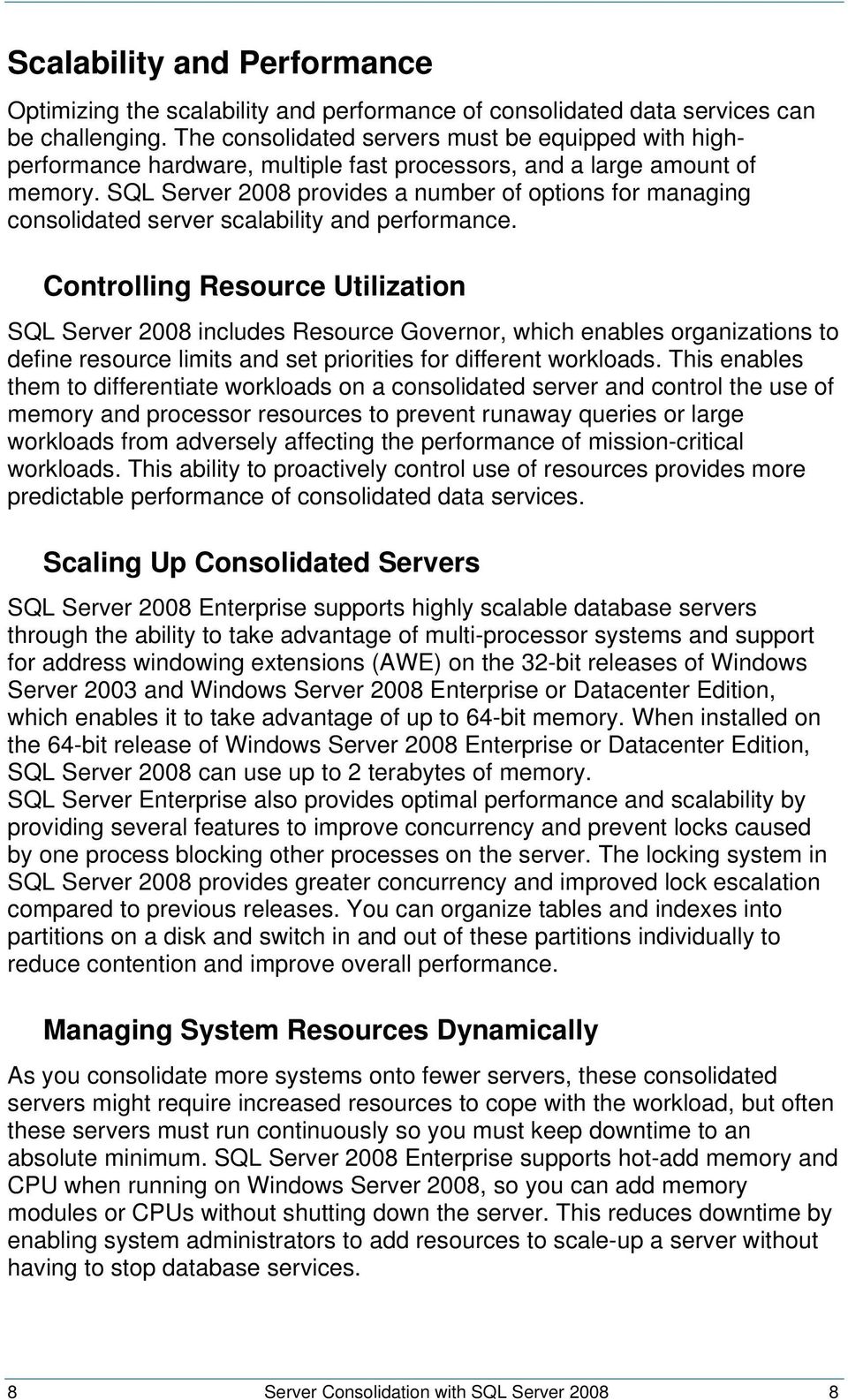 SQL Server 2008 provides a number of options for managing consolidated server scalability and performance.