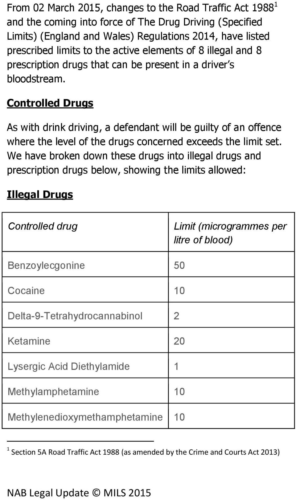 Controlled Drugs As with drink driving, a defendant will be guilty of an offence where the level of the drugs concerned exceeds the limit set.