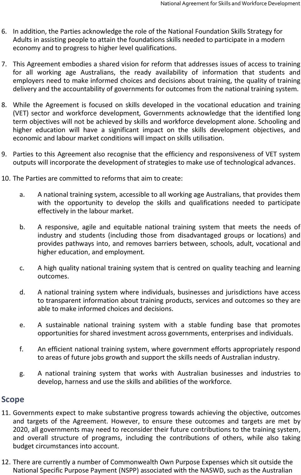 This Agreement embodies a shared vision for reform that addresses issues of access to training for all working age Australians, the ready availability of information that students and employers need