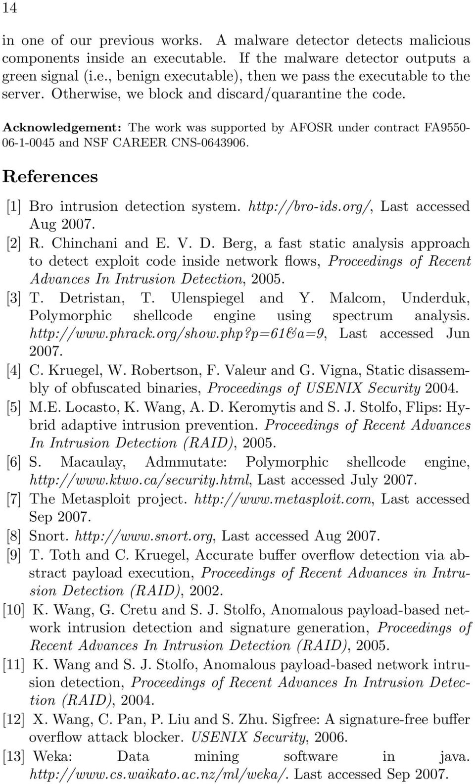 References [1] Bro intrusion detection system. http://bro-ids.org/, Last accessed Aug 2007. [2] R. Chinchani and E. V. D.
