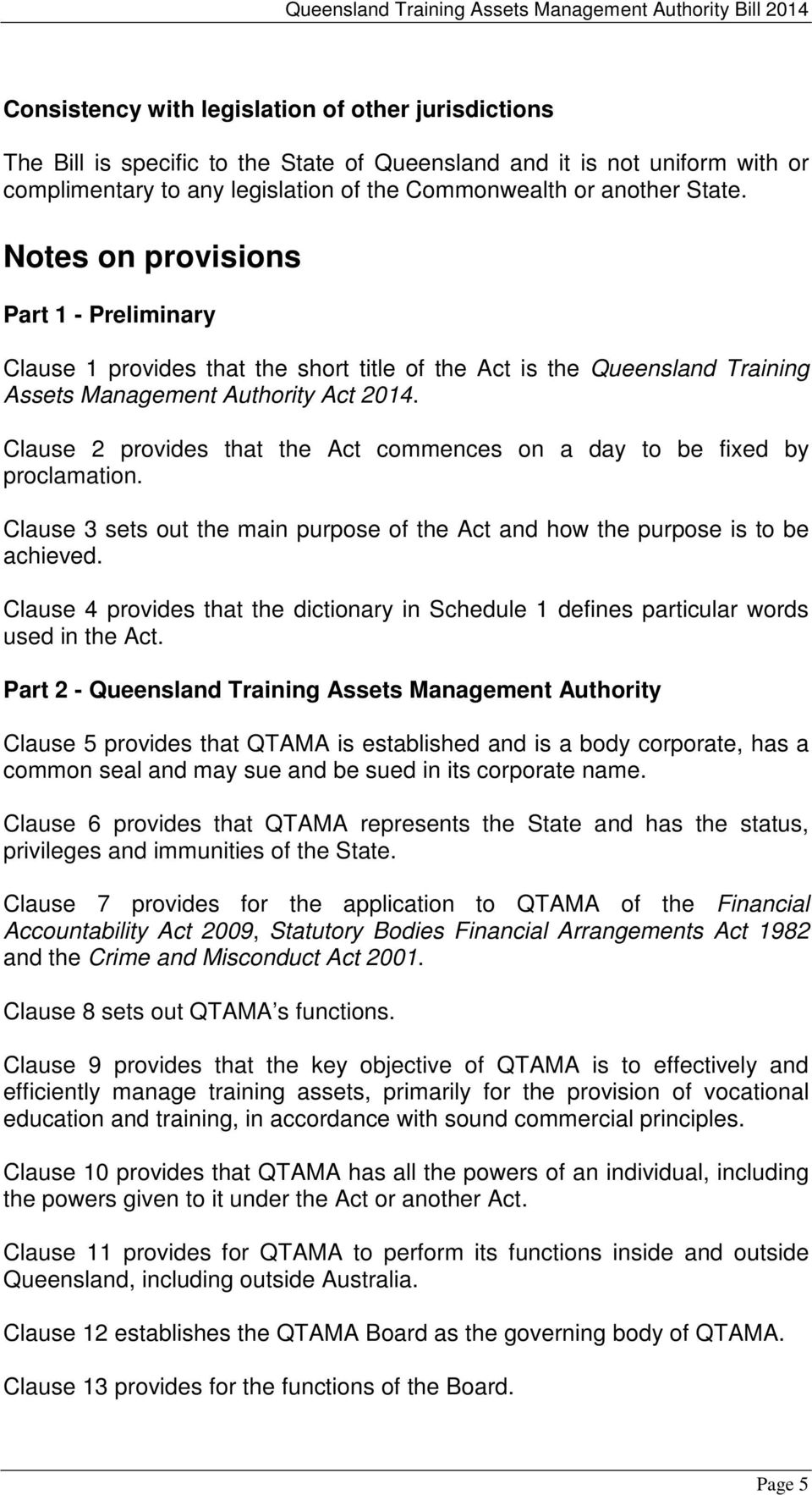 Clause 2 provides that the Act commences on a day to be fixed by proclamation. Clause 3 sets out the main purpose of the Act and how the purpose is to be achieved.