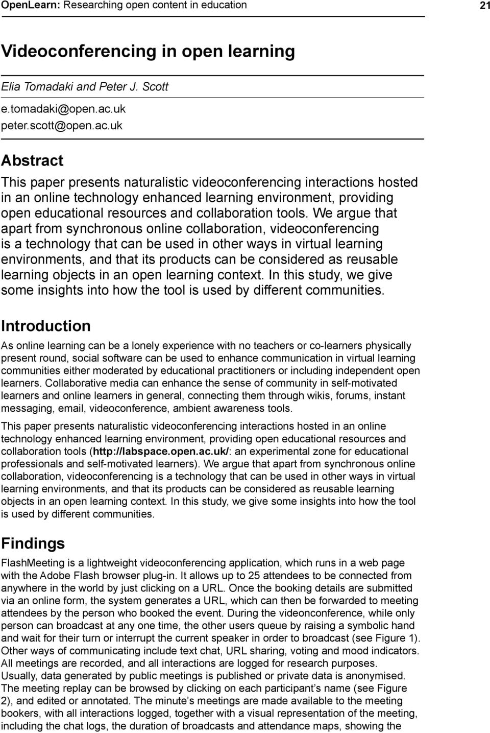 uk Abstract This paper presents naturalistic videoconferencing interactions hosted in an online technology enhanced learning environment, providing open educational resources and collaboration tools.