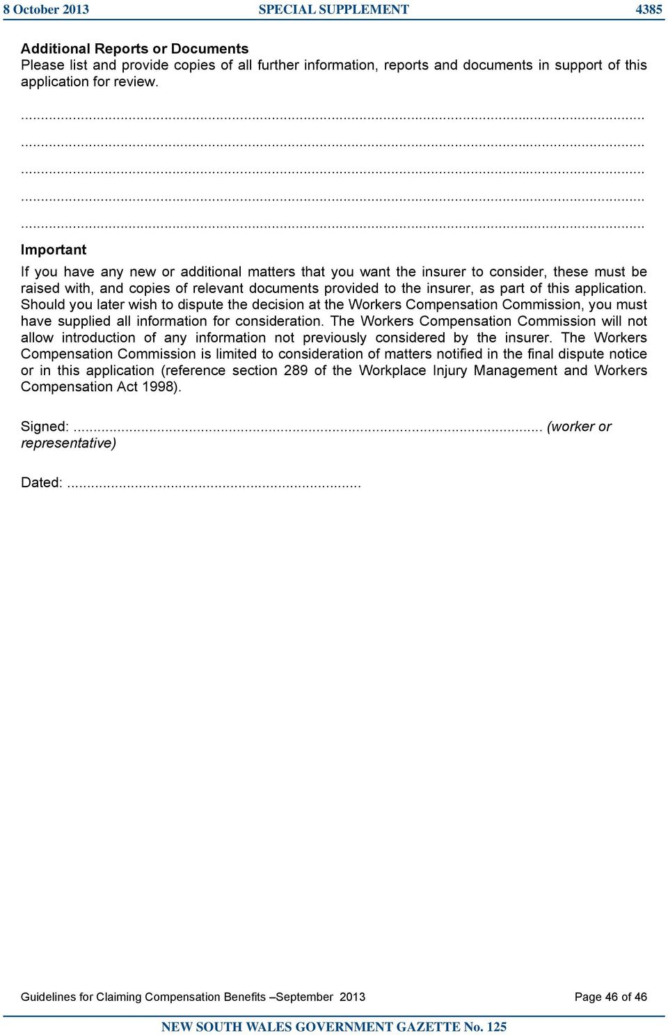 of this application. Should you later wish to dispute the decision at the Workers Compensation Commission, you must have supplied all information for consideration.