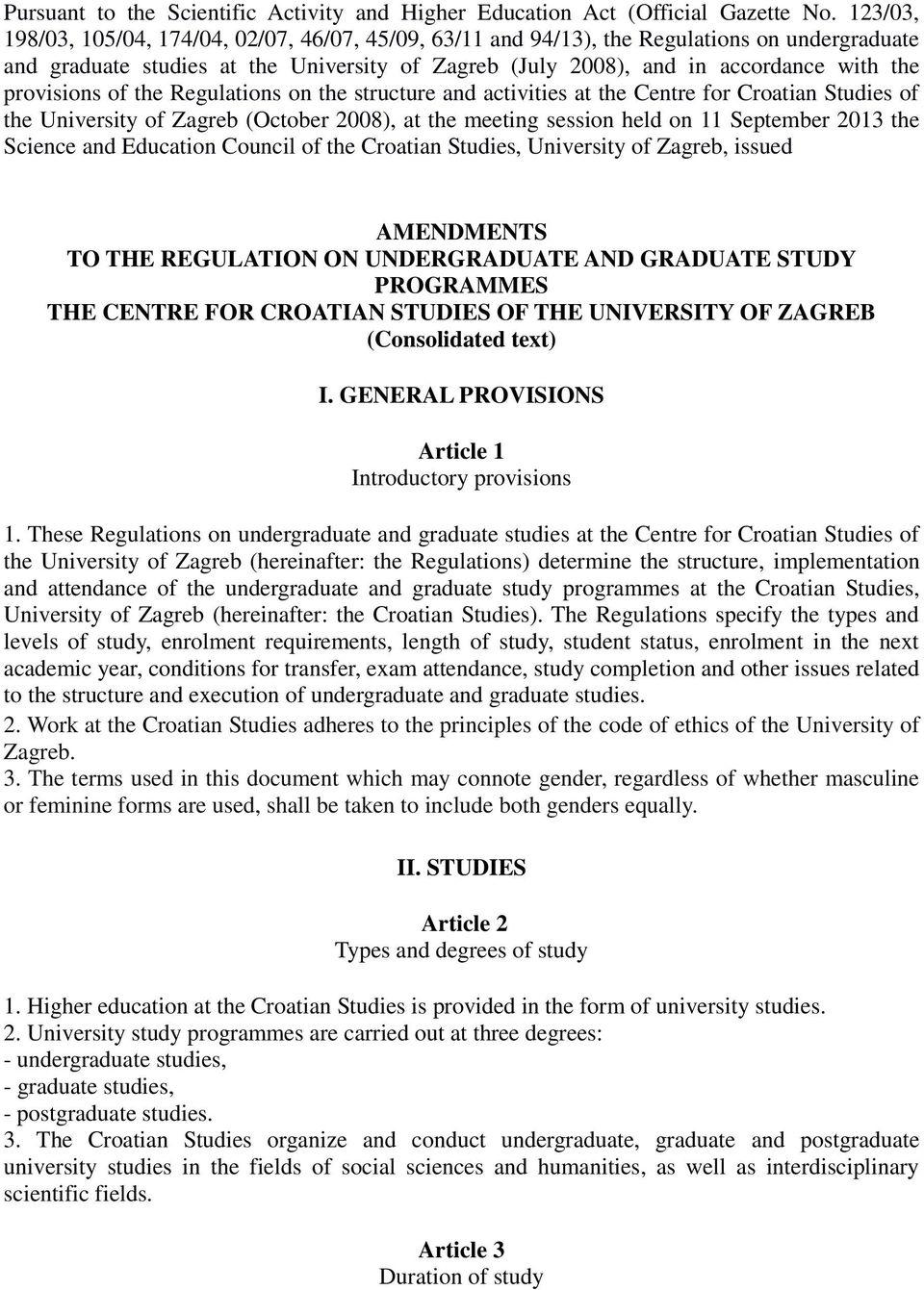 provisions of the Regulations on the structure and activities at the Centre for Croatian Studies of the University of Zagreb (October 2008), at the meeting session held on 11 September 2013 the