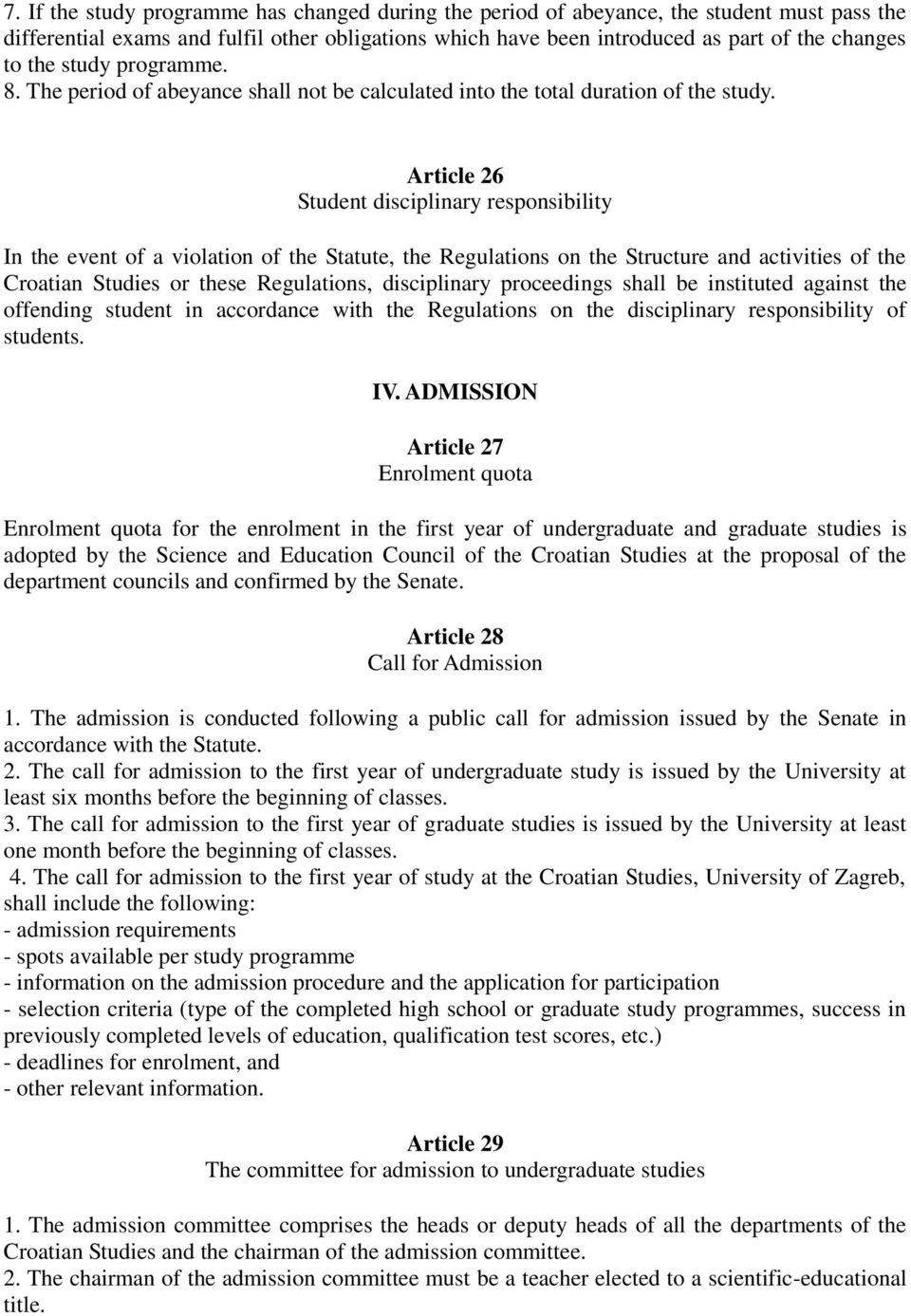 Article 26 Student disciplinary responsibility In the event of a violation of the Statute, the Regulations on the Structure and activities of the Croatian Studies or these Regulations, disciplinary