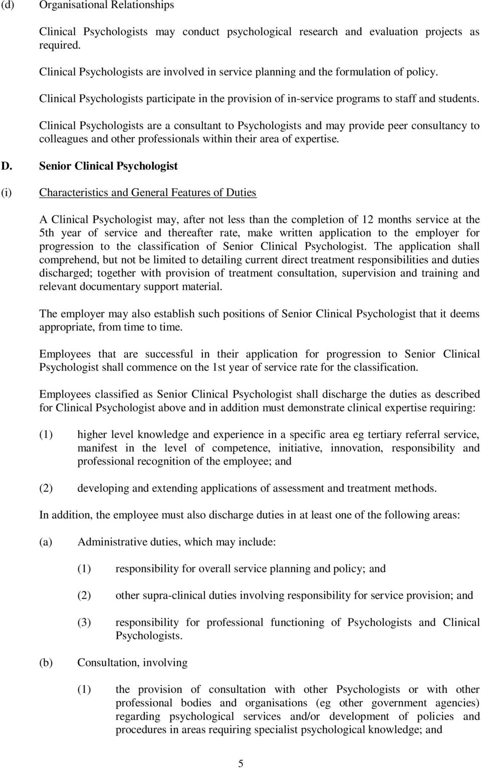 Clinical Psychologists are a consultant to Psychologists and may provide peer consultancy to colleagues and other professionals within their area of expertise. D.