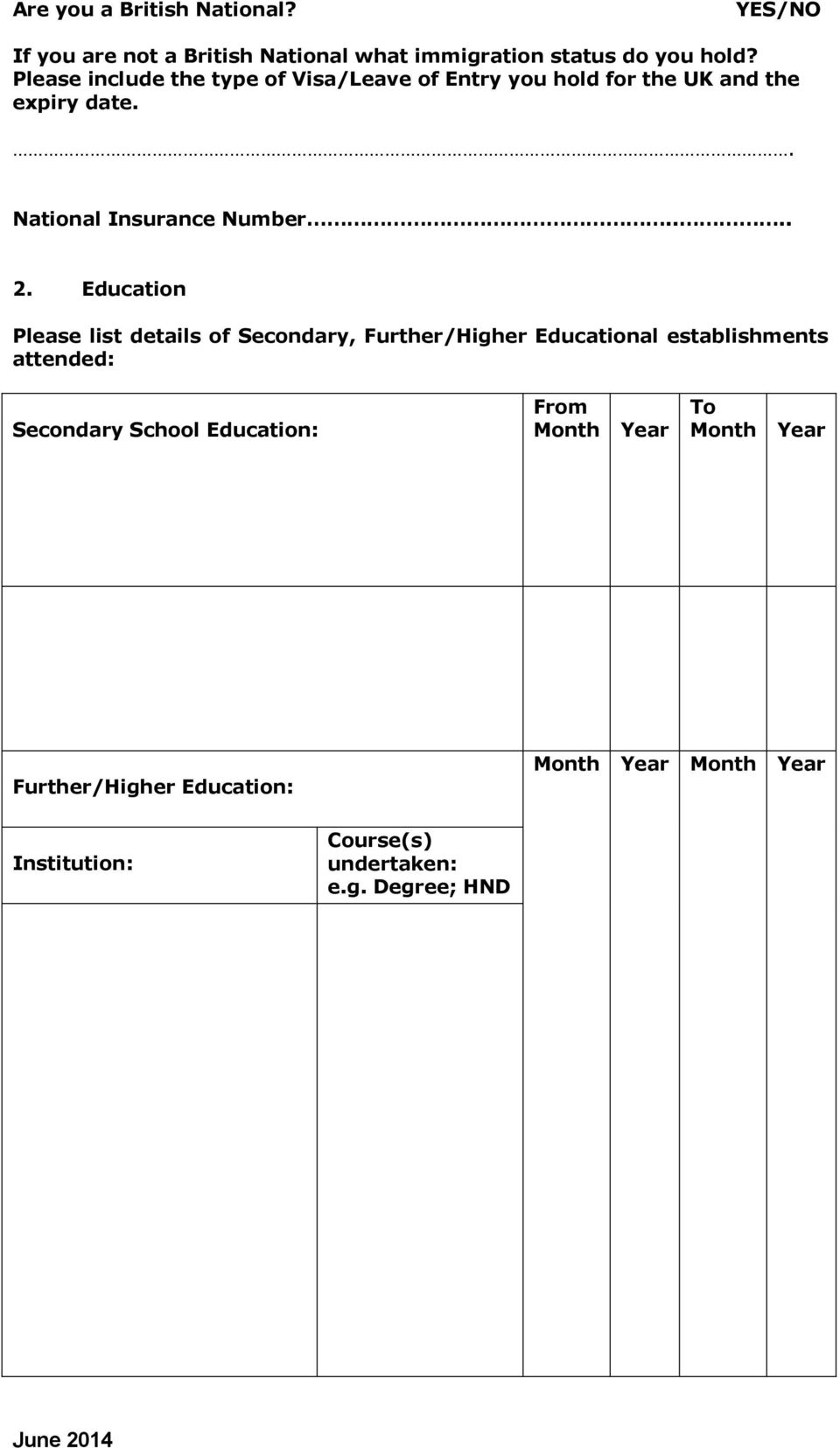 Education Please list details of Secondary, Further/Higher Educational establishments attended: Secondary School
