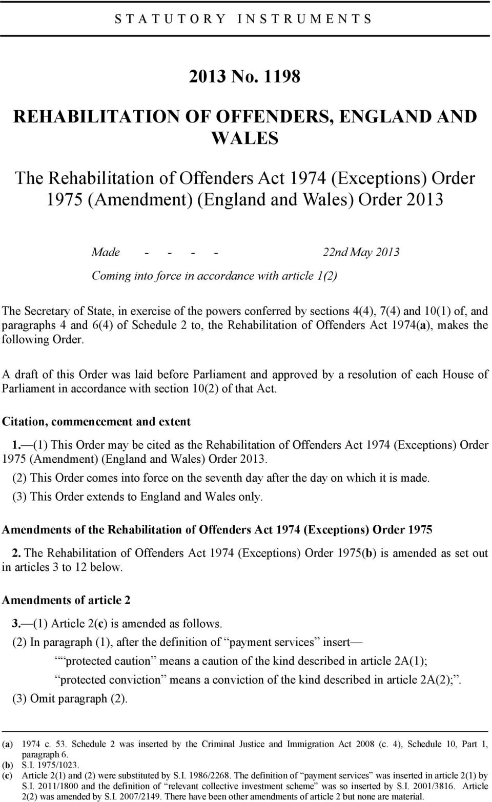force in accordance with article 1(2) The Secretary of State, in exercise of the powers conferred by sections 4(4), 7(4) and 10(1) of, and paragraphs 4 and 6(4) of Schedule 2 to, the Rehabilitation