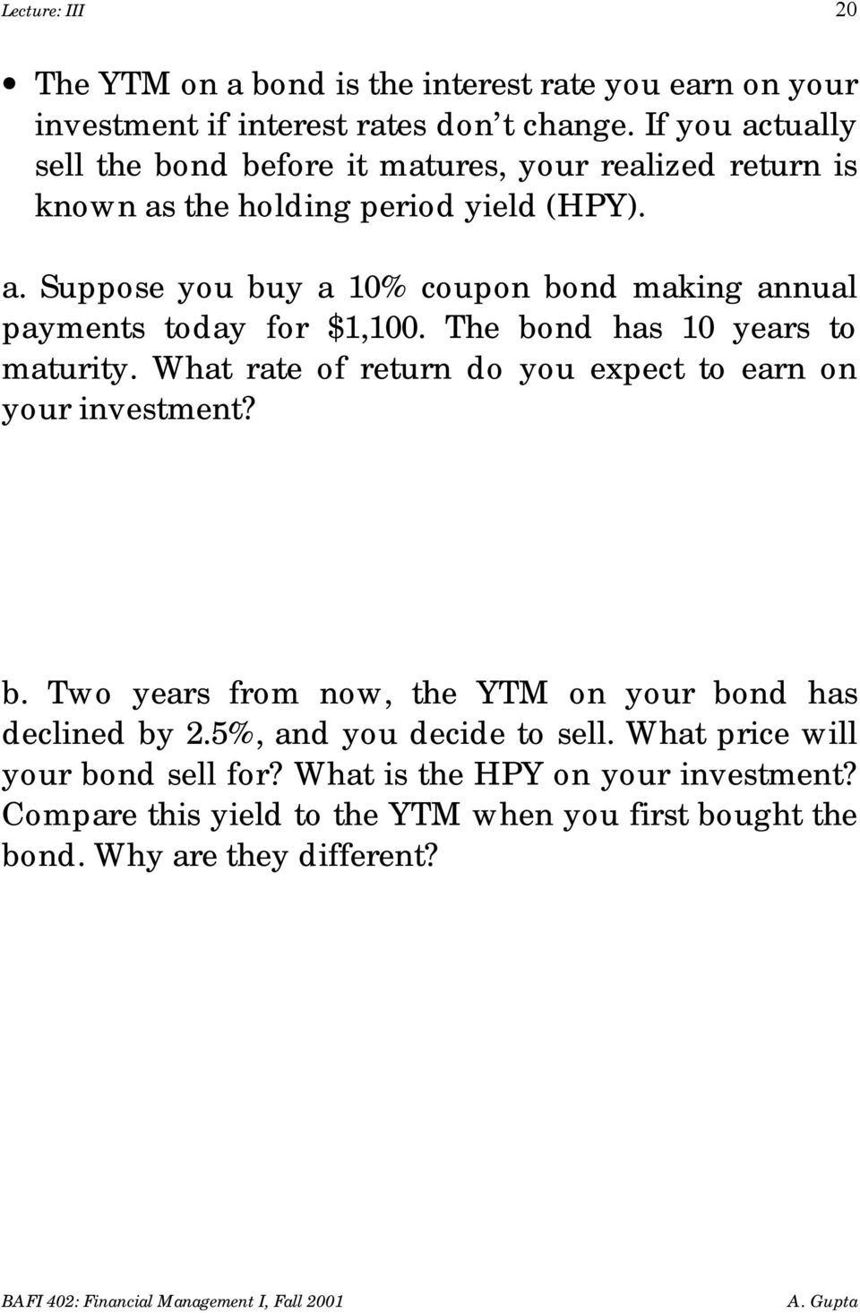 The bond has 10 years to maturity. What rate of return do you expect to earn on your investment? b. Two years from now, the YTM on your bond has declined by 2.